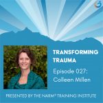 Transforming Trauma Episode 027: NARM and the Role of Consent in Trauma-Informed Yoga with Colleen Millen
