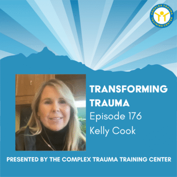 Transforming Trauma: Episode 176 – Complex Trauma Training Center